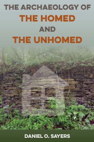 Daniel Sayers The Archaeology of the Homed and the Unhomed.