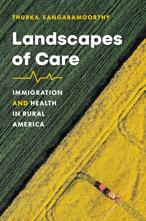 Landscapes of Care: Immigration and Health in Rural America.