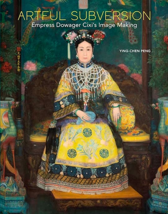 Artful Subversion: Empress Dowager Cixi's Image Making.