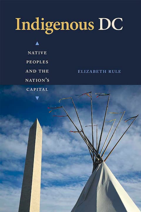 Indigenous DC: Native Peoples and the Nation’s Capital.