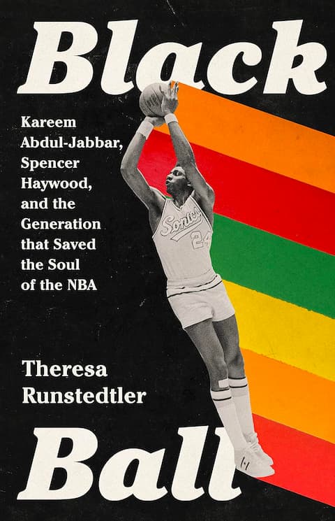 Black Ball: Kareem Abdul-Jabbar, Spencer Haywood, and the Generation that Saved the Soul of the NBA.