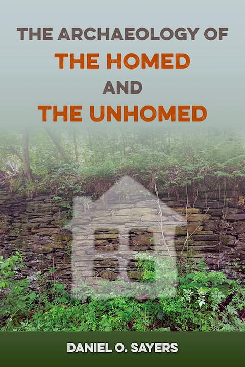 The Archaeology of the Homed and the Unhomed.