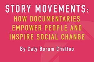 Story Movements: How Documentaries Empower People and Inspire Social Change